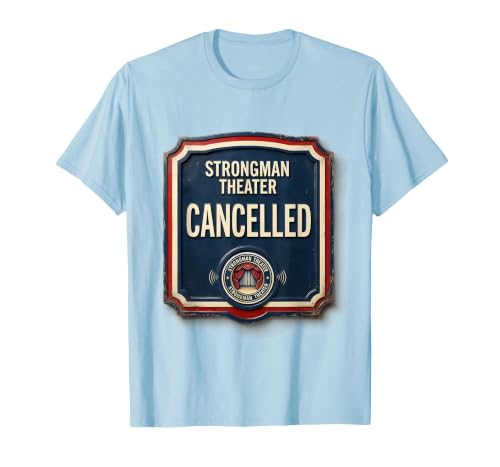 Strongman Theater Cancelled Political Satire Humor T-Shirt, Men, Baby Blue, X-Large