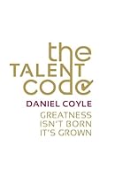 The Talent Code: Unlocking the Secret of Skill in Sports, Art, Music, Math, and Just About Everything Else