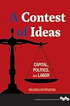 A Contest of Ideas: Capital, Politics and Labor (Working Class in American History)