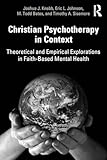 Christian Psychotherapy in Context: Theoretical and Empirical Explorations in Faith-Based Mental Health