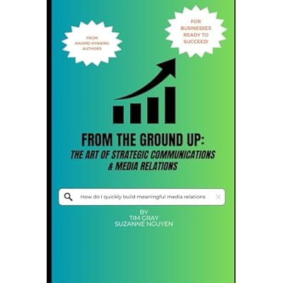 From the Ground Up: The Art of Strategic Communications & Media Relations