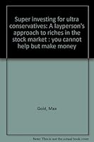 Super Investing for ULTRA Conservatives: A Layperson's Approach to Riches in the Stock Market 0929033132 Book Cover
