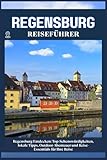REGENSBURG REISEFÜHRER: Top-Sehenswürdigkeiten, lokale Tipps, Outdoor-Abenteuer und Reise-Essentials für deine Reise - WILLBOHRS Q. ZION 