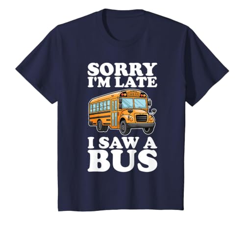 Sorry I'm Late, I Saw a Bus - Funny School Bus Lovers T-Shirt, Youth, Navy Blue, 4T