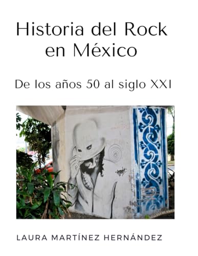 Historia del Rock en México: De los años 50 al siglo XXI (Spanish Edition) -  Independently published