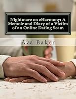 Nightmare on eHarmony: A Memoir and Diary of a Victim of an Online Dating Scam 1508857083 Book Cover
