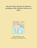 The 2016-2021 Outlook for Business Intelligence (BI) Platform Software in India