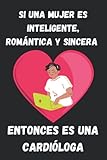  SI UNA MUJER ES INTELIGENTE, ROMÁNTICA Y SINCERA ENTONCES ES UNA CARDIÓLOGA: Maravilloso cuaderno de 100 páginas, el regalo ideal para Cardiólogas. ... cuaderno de notas, libreta, bloc, diario etc.