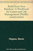 Build Your Own Rainbow: A Workbook for Career and Life Management (Pfeiffer Career Series) 0883903814 Book Cover