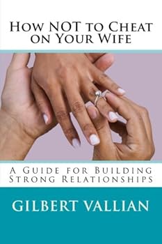 Paperback How NOT to Cheat on Your Wife: A Guide for Building Strong Relationships Book