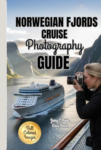 NORWEGIAN FJORDS CRUISE PHOTOGRAPHY GUIDE 2025-2026: Essential Techniques for Capturing