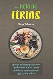 DIETA KETO DE FÉRIAS: Receitas deliciosas que queimam gordura para que você possa desfrutar da saborosa comida KETO durante as férias