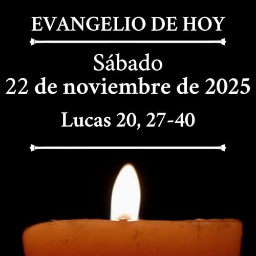 Evangelio del sábado 22 de noviembre de 2025 - "No es Dios de muertos, sino de vivos"