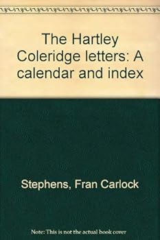 Hardcover The Hartley Coleridge letters: A calendar and index (Tower bibliographical series) Book