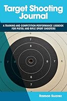 Target Shooting Journal: A training and competition performance logbook for pistol and rifle sport shooters 2960181883 Book Cover
