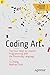 Coding Art: The Four Steps to Creative Programming with the Processing Language (Design Thinking)