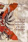 Y LA SANGRE ENEMIGA EN SUS ESPADAS