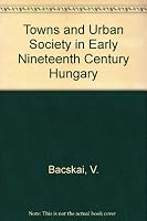 Towns and Urban Society in Early Nineteenth-Century Hungary 9630552590 Book Cover