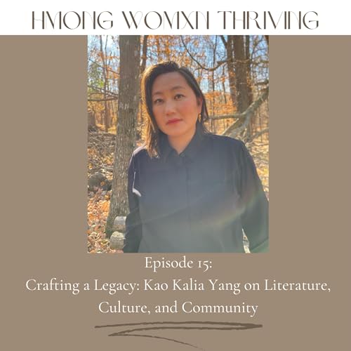 Episode 15: Crafting a Legacy: Kao Kalia Yang on Literature, Culture, and Community
