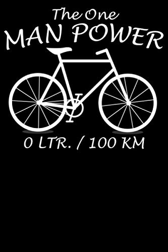 The One Man Power 0 Ltr. / 100KM Notizbuch: DIN A5 Blanko 120 Seiten Fahrrad MTB Mountainbike Rennrad Downhill Radsport Bike als Geschenkidee & ... Notizheft Notizblock (German Edition)