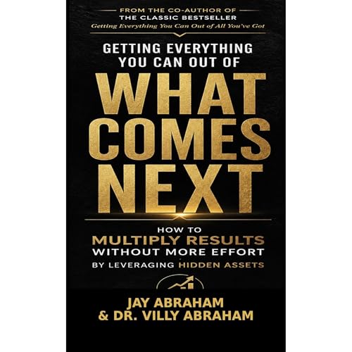 Getting Everything You Can Out of What Comes Next Audiolibro Por Jay Abraham, Villy Abraham arte de portada