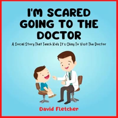 I'm Scared Going to the Doctor - A Social Story That Teach Kids It's Okay To Visit The Doctor