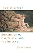 The Net Effect: Romanticism, Capitalism, and the Internet (Critical Cultural Communication, 32)