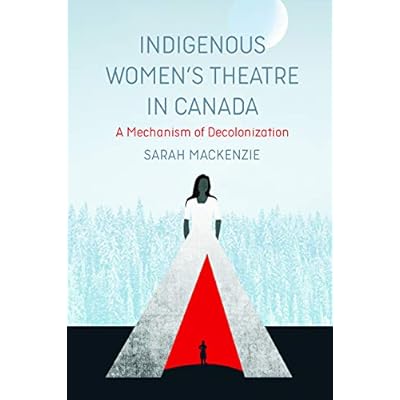 Indigenous Women&rsquo;s Theatre in Canada
