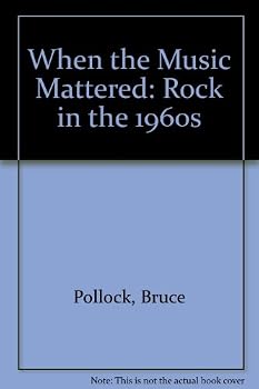 When the Music Mattered: Rock in the 1960s