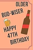 OLDER BUD-WISER HAPPY 47th BIRTHDAY: Funny 47th Birthday Gift older bud-wiser Pun Journal / Notebook / Diary (6 x 9 - 110 Blank Lined Pages)