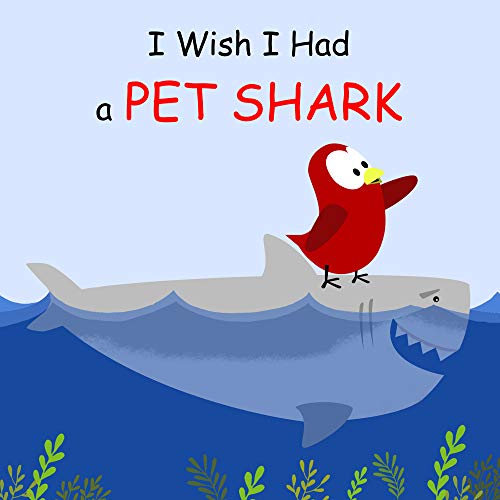 I Wish I Had a Pet Shark (Sammy Bird Series)