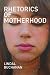 Rhetorics of Motherhood (Studies in Rhetorics and Feminisms)