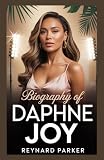BIOGRAPHY OF DAPHNE JOY: From Spotlight to Strength: The Rise, Reinvention, and Resilience of Daphne Joy