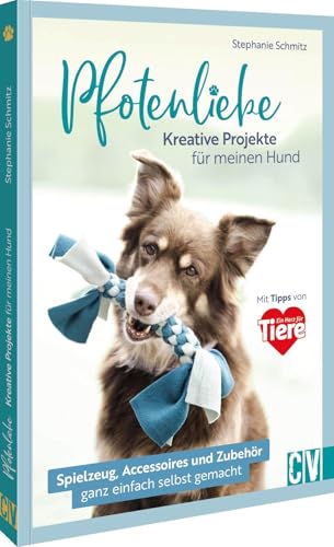 Pfotenliebe. Kreative Projekte für meinen Hund: Zubehör, Spielzeug und Accessoires ganz einfach selbst gemacht. Mit Tipps von Ein Herz für Tiere