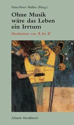 Ohne Musik wäre das Leben ein Irrtum: Musikzitate von A bis Z