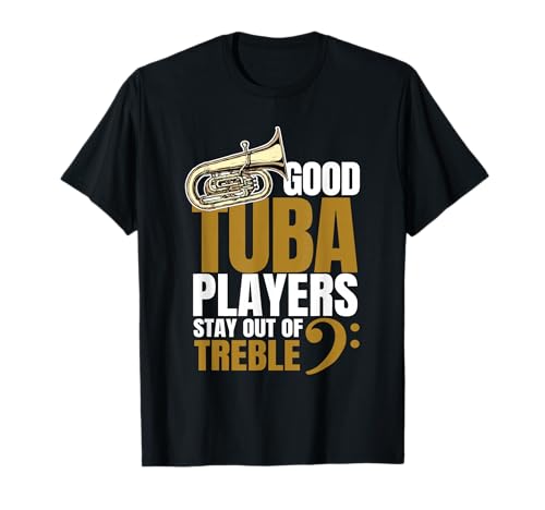 Good Tuba Players Stay Out of Treble Music Brass Band Humor T-Shirt