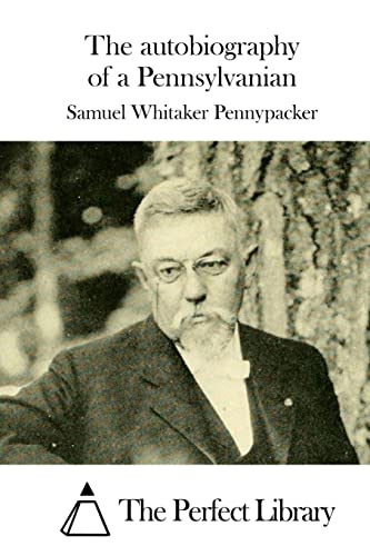 The autobiography of a Pennsylvanian (Perfect Library)