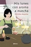 Mis lunes con aroma a matcha: La gran maestra del healing fiction japonés: 2 (Planeta Internacional)
