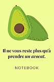Il ne vous reste plus qu’à prendre un avocat : Notebook: Carnet de notes Avocats : Très beau cahier journal pour tous les fans de légumes| 110 pages ... à transporter| cahier ligné| cahier mignon