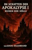 Im Schatten der Apokalypse I: Die Ruinen der Hölle - Louis Hillebrand, Isolde Weber 