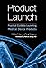 Product Launch: Practical Guide to Launching Medical Device Products