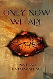 Only Now We Are: A Novel