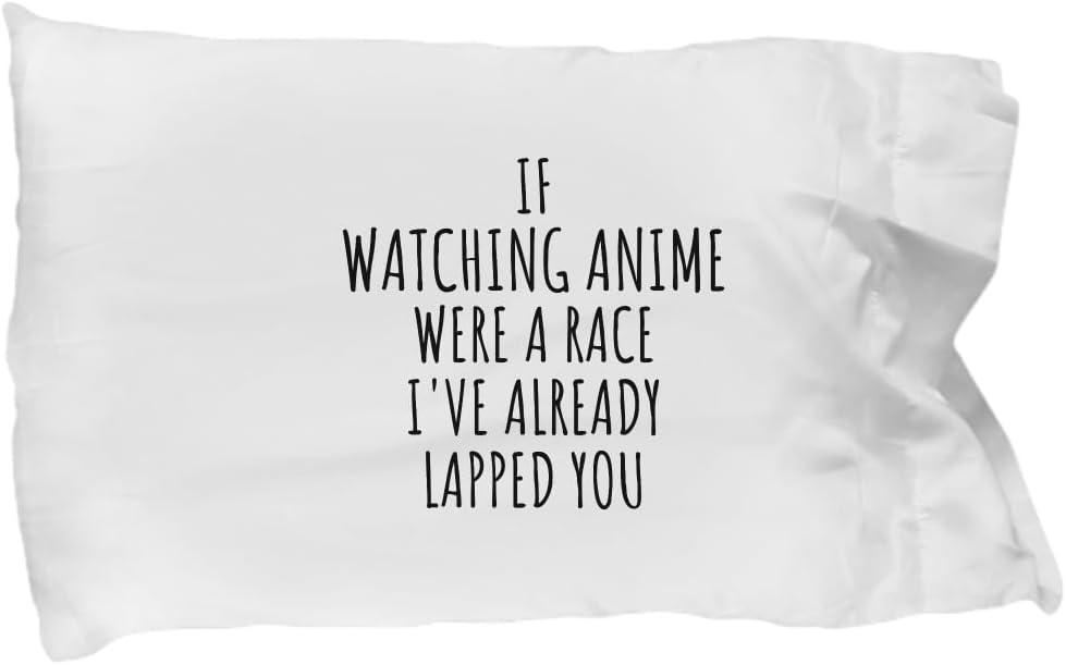 EzGift Funny Watching Anime Pillowcase If were A Race I've Already Lapped You Gift Idea for Hobby Lover Fan Quote Gag Joke Pillow Cover Case 20x30
