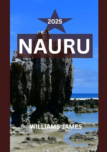 NAURU TRAVEL GUIDE 2025: Your Deep Dive Into the Soul of the World’s Smallest Island Nation—Culture, Coastlines, and a Journey Far Beyond the Beaten Path