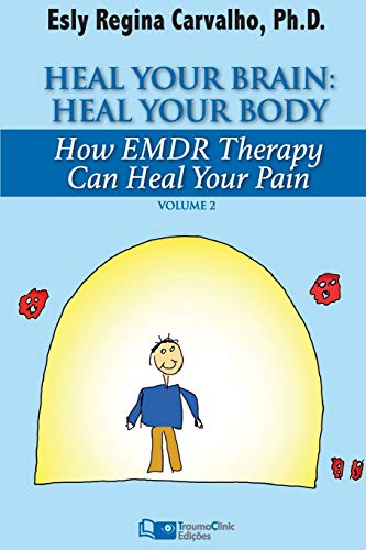 Heal Your Brain: Heal Your Body: How EMDR Therapy Can Heal Your Body by Healing Your Brain (Clinical Strategies in Psychotherapy)