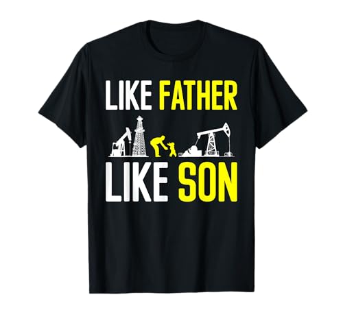 Como un padre como un hijo, un obrero petrolero, un padre Camiseta