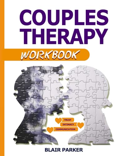 COUPLES THERAPY WORKBOOK: A No-Nonsense Guide to Healing Your Relationship, Building a Stronger Connection and Overcoming Trust Issues & Communication Problems - The Ultimate Couple’s Activity Book!