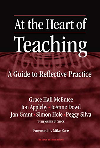 At the Heart of Teaching: A Guide to Reflective Practice (the series on school reform)