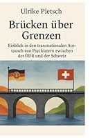Brücken über Grenzen:: Einblick in den transnationalen Austausch von Psychiatern zwischen der DDR und der Schweiz (German Edition) 3000852468 Book Cover