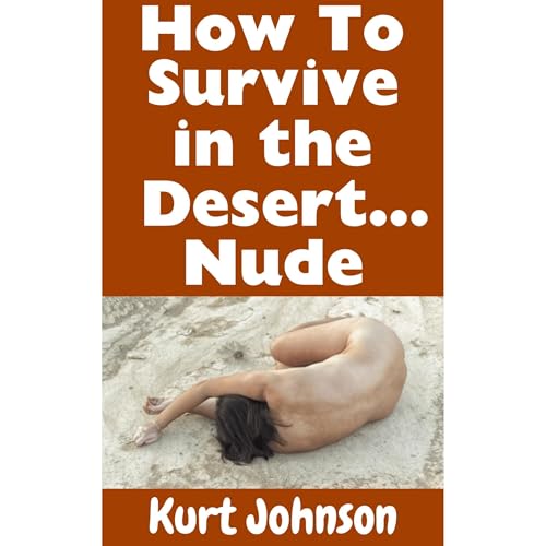 How To Survive in the Desert&hellip;Nude Audiolibro Por Kurt Johnson arte de portada